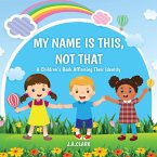 My Name is This, Not That (eBook, ePUB)