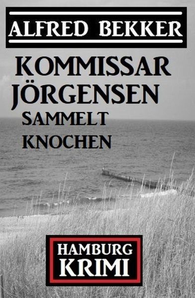 Kommissar Jörgensen sammelt Knochen: Kommissar Jörgensen Hamburg Krimi (eBook, ePUB)