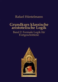 Grundkurs klassische aristotelische Logik - Hüntelmann, Rafael