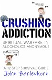 Crushing Addiction. Spiritual Warfare In Alcoholics Anonymous (eBook, ePUB) Crushing Addiction. Spiritual Warfare In Alcoholics Anonymous (eBook, ePUB)