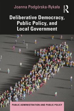 Deliberative Democracy, Public Policy, and Local Government (eBook, PDF) - Podgórska-Rykala, Joanna