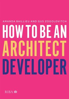 How to Be an Architect Developer (eBook, ePUB) - Baillieu, Amanda; Zogolovitch, Gus