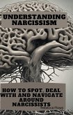 Understanding Narcissism: How to Spot, Deal with, and Navigate Around Narcissists (eBook, ePUB)