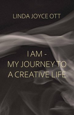 I AM - My JourneyTo A Creative Life (eBook, ePUB) Cover I AM - My JourneyTo A Creative Life (eBook, ePUB)