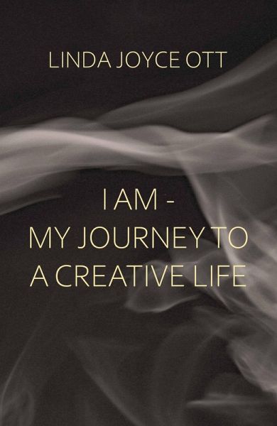 I AM - My JourneyTo A Creative Life (eBook, ePUB) I AM - My JourneyTo A Creative Life (eBook, ePUB)