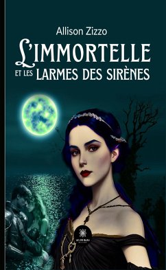 L’immortelle et les larmes des sirènes (eBook, ePUB) - Zizzo, Allison