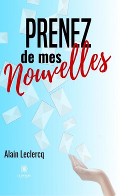 Prenez de mes nouvelles (eBook, ePUB) - Leclercq, Alain