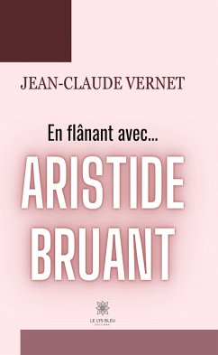 En flânant avec... Aristide Bruant (eBook, ePUB) - Vernet, Jean-Claude