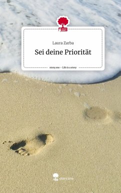 Sei deine Priorität. Life is a Story - story.one - Zarba, Laura