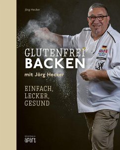 Glutenfrei Backen mit Jörg Hecker - Hecker, Jörg