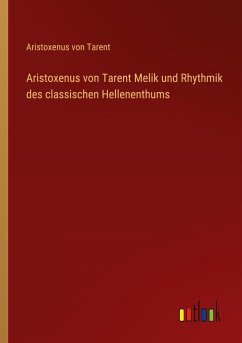 Aristoxenus von Tarent Melik und Rhythmik des classischen Hellenenthums - Tarent, Aristoxenus von