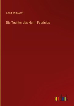 Die Tochter des Herrn Fabricius - Wilbrandt, Adolf