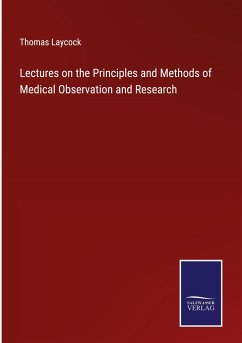 Lectures on the Principles and Methods of Medical Observation and Research - Laycock, Thomas