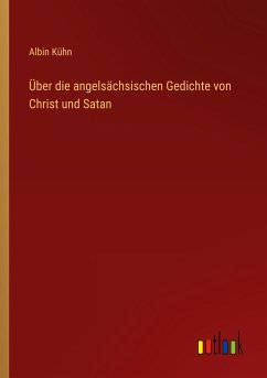 Über die angelsächsischen Gedichte von Christ und Satan