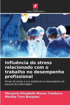 Influência do stress relacionado com o trabalho no desempenho profissional - Muñoz Tumbaco, Maryorie Elizabeth;Toro Bosquez, Martha