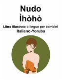 Italiano-Yoruba Nudo / Ìhòhò Libro illustrato bilingue per bambini