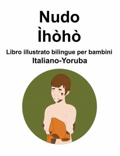 Italiano-Yoruba Nudo / Ìhòhò Libro illustrato bilingue per bambini - Carlson, Richard