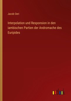 Interpolation und Responsion in den iambischen Partien der Andromache des Euripides