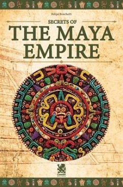 Secrets of The Maya Empire - Boschetti, Felipe