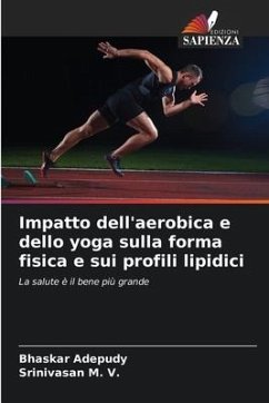 Impatto dell'aerobica e dello yoga sulla forma fisica e sui profili lipidici - Adepudy, Bhaskar;M. V., Srinivasan