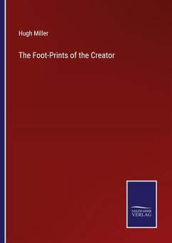 The Foot-Prints of the Creator - Miller, Hugh