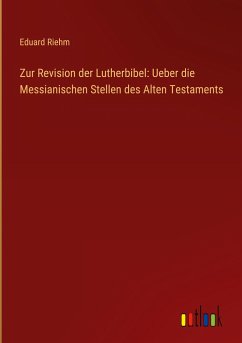 Zur Revision der Lutherbibel: Ueber die Messianischen Stellen des Alten Testaments