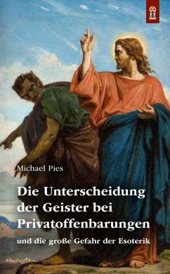 Die Unterscheidung der Geister bei Privatoffenbarungen - Pies, Michael