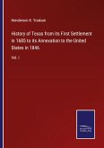 History of Texas from its First Settlement in 1685 to its Annexation to the United States in 1846
