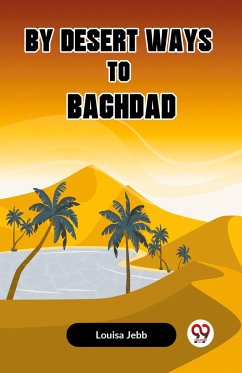 By Desert Ways To Baghdad - Jebb Louisa