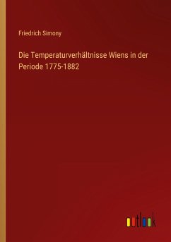 Die Temperaturverhältnisse Wiens in der Periode 1775-1882
