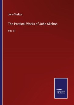 The Poetical Works of John Skelton - Skelton, John