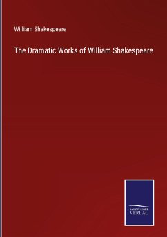 The Dramatic Works of William Shakespeare - Shakespeare, William