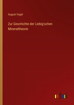 Zur Geschichte der Liebig'schen Mineraltheorie - Vogel, August