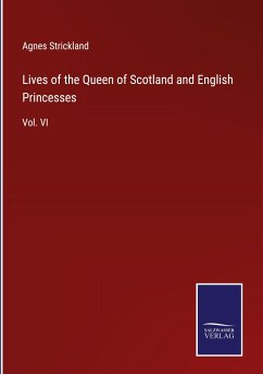 Lives of the Queen of Scotland and English Princesses - Strickland, Agnes