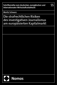 Die strafrechtlichen Risiken des investigativen Journalismus am europäisierten Kapitalmarkt - Schwarz, Moritz