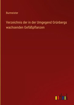 Verzeichnis der in der Umgegend Grünbergs wachsenden Gefäßpflanzen - Burmeister