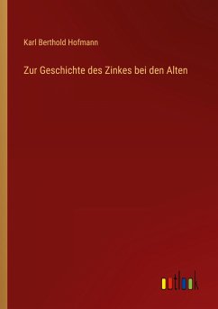 Zur Geschichte des Zinkes bei den Alten - Hofmann, Karl Berthold