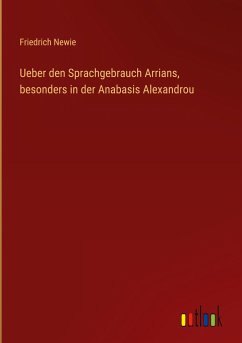 Ueber den Sprachgebrauch Arrians, besonders in der Anabasis Alexandrou