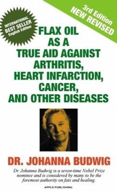 Flax Oil as a True Aid Against Arthritis, Heart Infarction, Cancer, and Other Diseases - Budwig, Johanna
