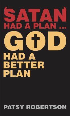 Satan Had a Plan ... God Had a Better Plan - Robertson, Patsy