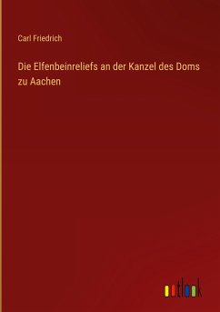 Die Elfenbeinreliefs an der Kanzel des Doms zu Aachen