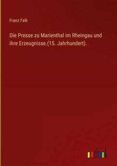 Die Presse zu Marienthal im Rheingau und ihre Erzeugnisse.(15. Jahrhundert). - Falk, Franz