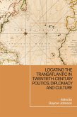 Locating the Transatlantic in Twentieth-century Politics, Diplomacy and Culture (eBook, PDF)