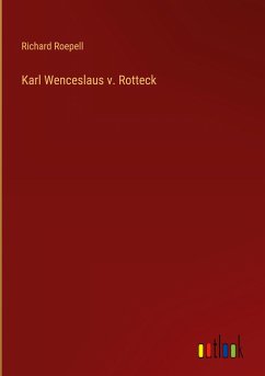 Karl Wenceslaus v. Rotteck - Roepell, Richard