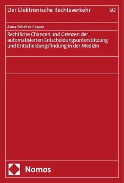 Rechtliche Chancen und Grenzen der automatisierten Entscheidungsunterstützung und Entscheidungsfindung in der Medizin - Casper, Anna Felizitas