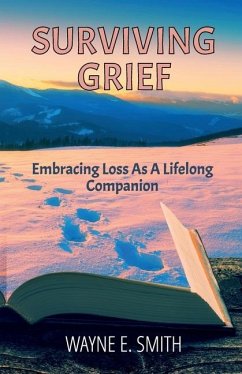 Surviving Grief, Embracing loss as a lifelong companion - E Smith, Wayne