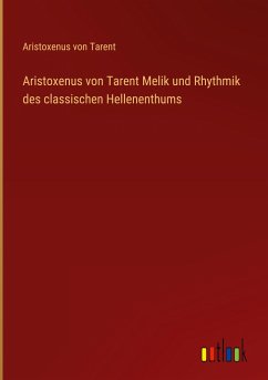 Aristoxenus von Tarent Melik und Rhythmik des classischen Hellenenthums