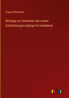 Beiträge zur Kenntniss der ersten Entwicklungsvorgänge im Insektenei - Weismann, August