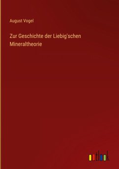 Zur Geschichte der Liebig'schen Mineraltheorie - Vogel, August