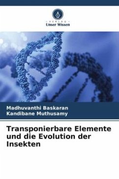 Transponierbare Elemente und die Evolution der Insekten - Baskaran, Madhuvanthi;Muthusamy, Kandibane